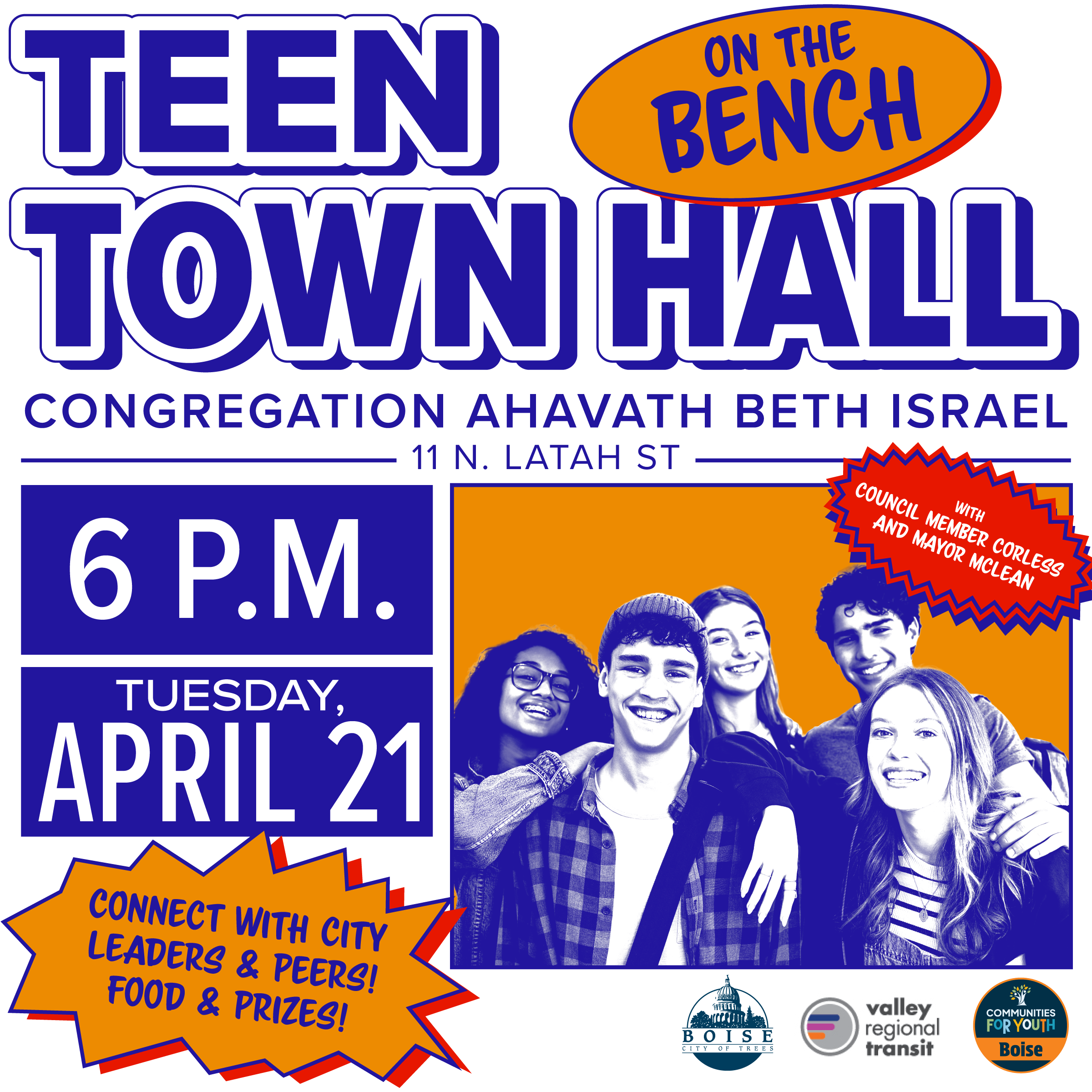 Teen Town Hall with Council Member Corless and Mayor McLean Tuesday, April 21 at 6 p.m. on the Bench at Congregation Ahavath Beth Israel (11 N. Latah St.) Connect with city leaders and peers! Food and prizes!